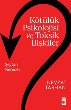Kötülük Psikolojisi ve Toksik İlişkiler