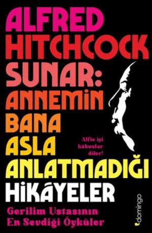 Alfred Hitchcock Sunar Annemin Bana Asla Anlatmadığı Hikâyeler