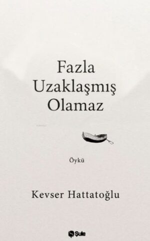 Fazla Uzaklaşmış Olamaz